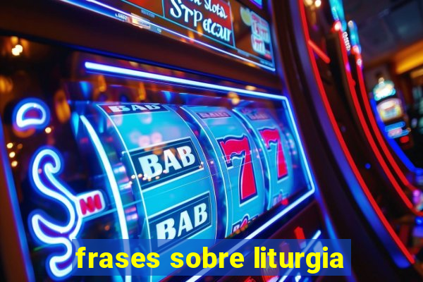 frases sobre liturgia