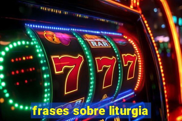 frases sobre liturgia