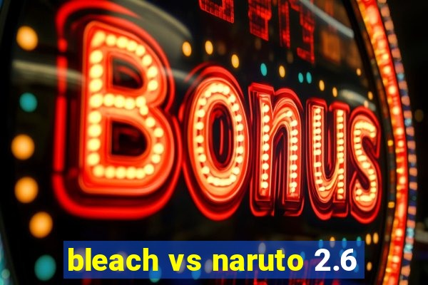 bleach vs naruto 2.6