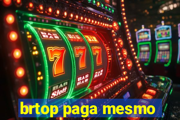 brtop paga mesmo