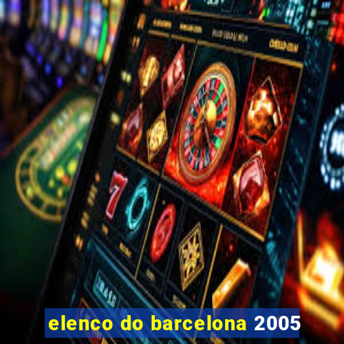 elenco do barcelona 2005