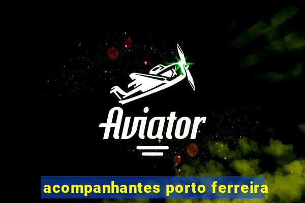 acompanhantes porto ferreira