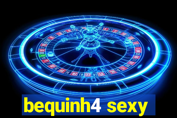 bequinh4 sexy