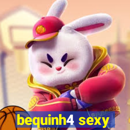 bequinh4 sexy