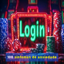 100 sintomas de ansiedade