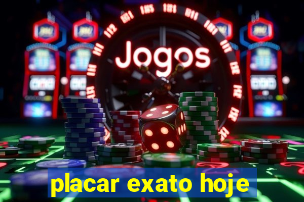 placar exato hoje