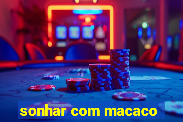 sonhar com macaco