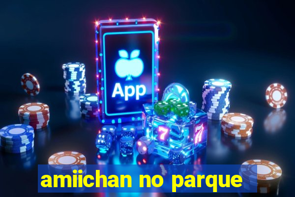 amiichan no parque
