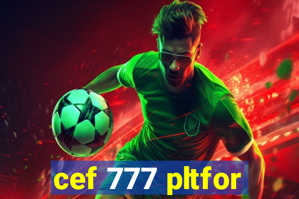 cef 777 pltfor
