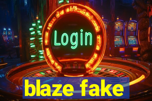blaze fake