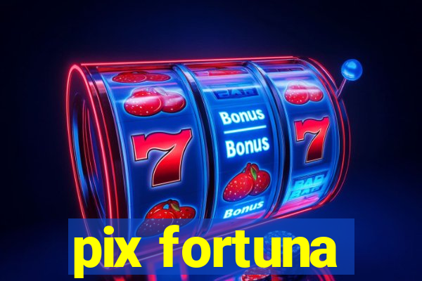pix fortuna