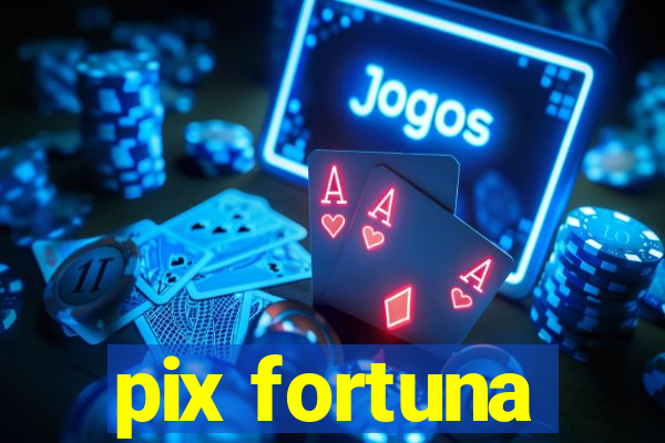 pix fortuna
