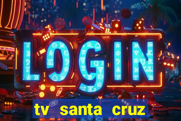 tv santa cruz bahia meio dia ao vivo