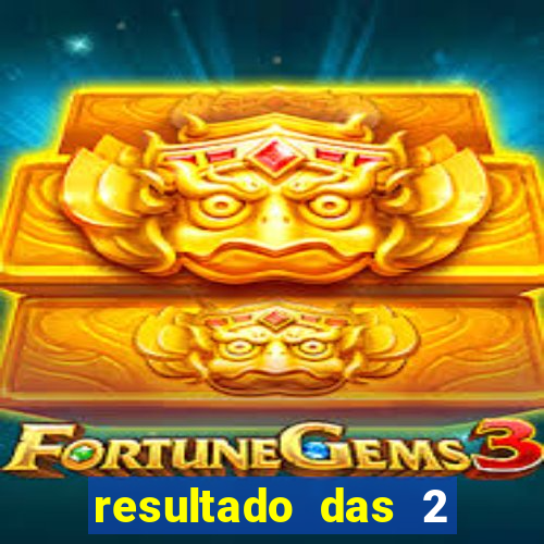 resultado das 2 horas da tarde