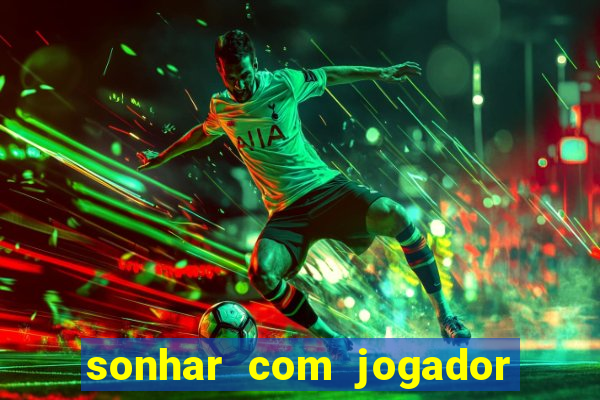 sonhar com jogador de futebol famoso