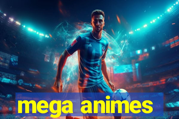 mega animes