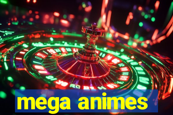 mega animes