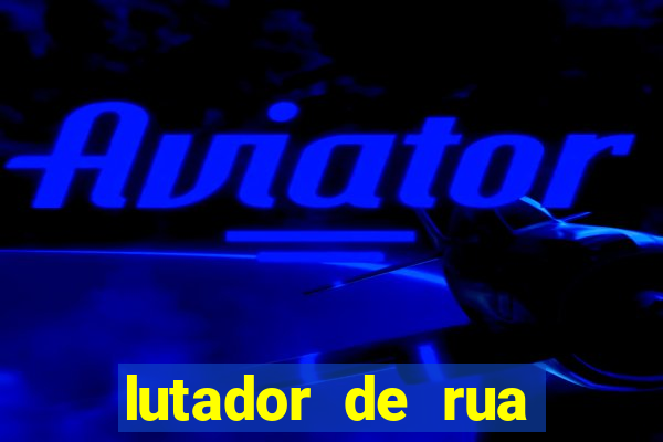 lutador de rua filme completo dublado mega filmes