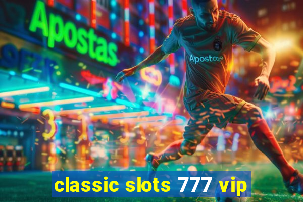 classic slots 777 vip