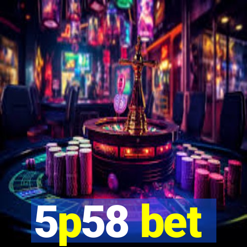 5p58 bet