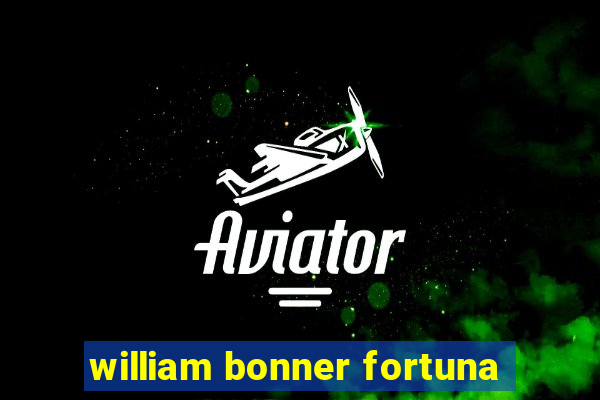 william bonner fortuna
