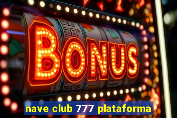 nave club 777 plataforma