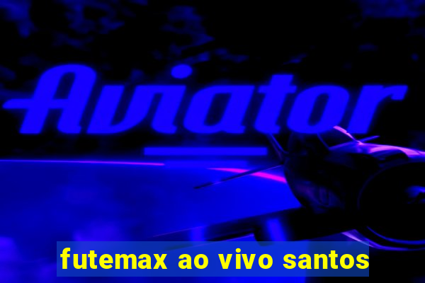 futemax ao vivo santos