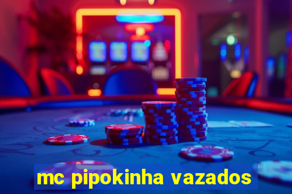 mc pipokinha vazados