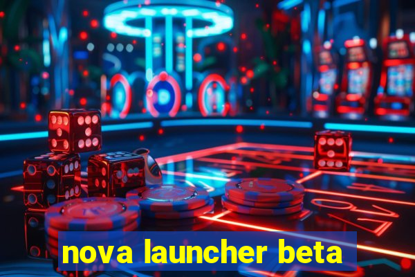 nova launcher beta