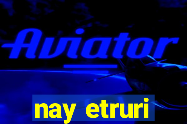nay etruri