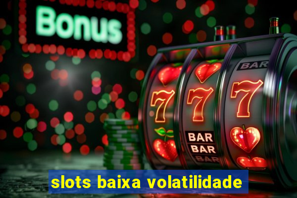 slots baixa volatilidade