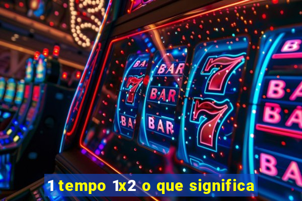 1 tempo 1x2 o que significa