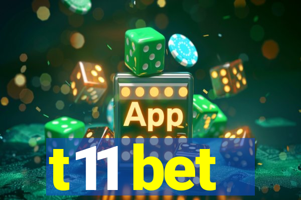 t11 bet