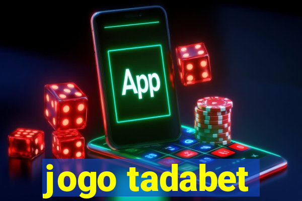 jogo tadabet