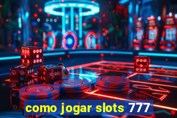 como jogar slots 777