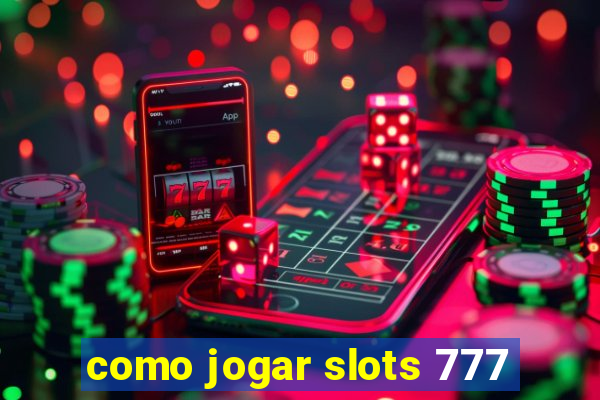 como jogar slots 777