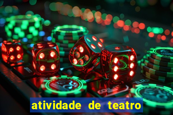 atividade de teatro 3 ano atividade de arte teatro 3