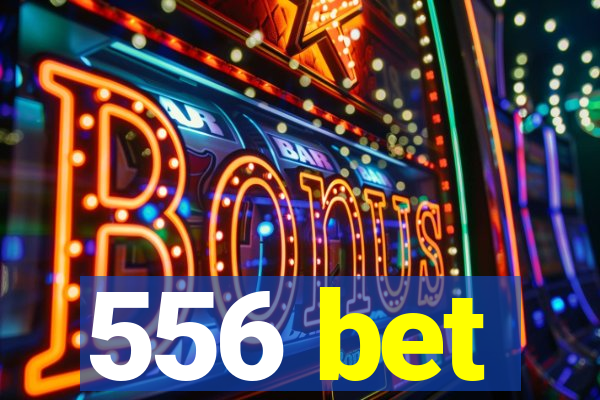 556 bet