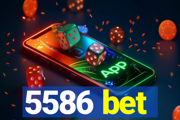 5586 bet