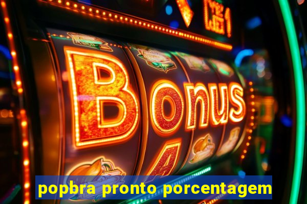 popbra pronto porcentagem