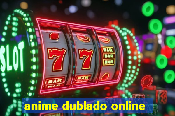anime dublado online