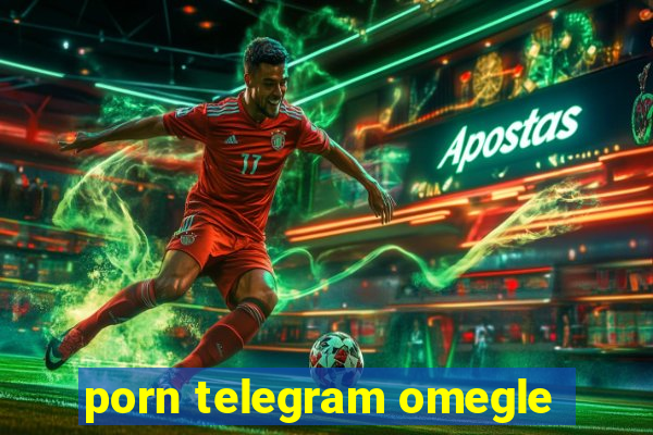 porn telegram omegle