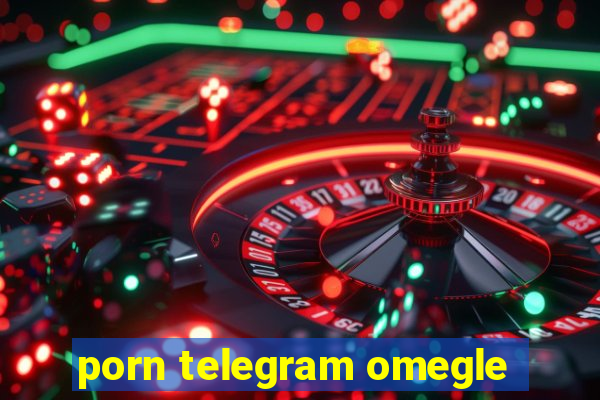 porn telegram omegle