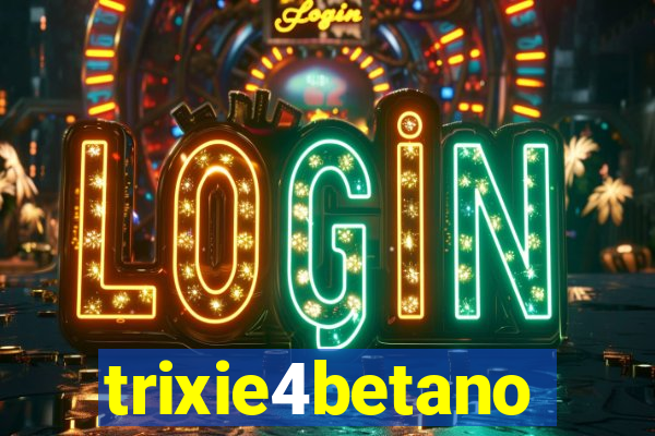 trixie4betano
