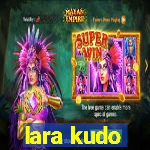 lara kudo
