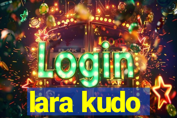 lara kudo
