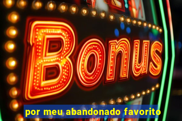 por meu abandonado favorito