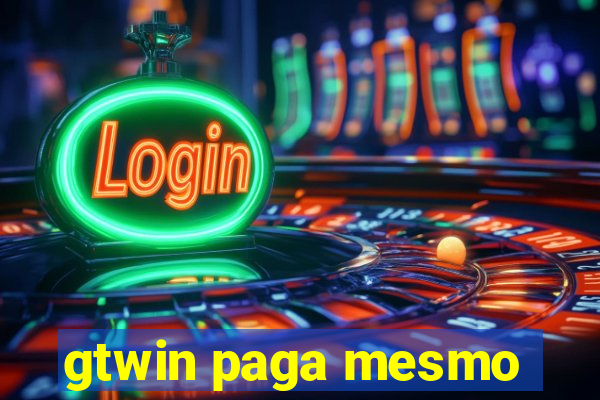 gtwin paga mesmo