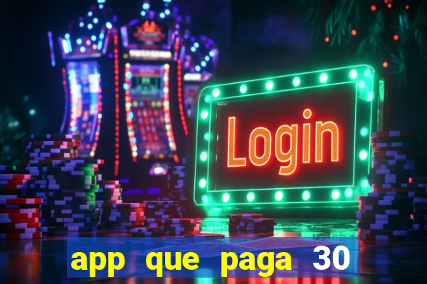 app que paga 30 reais para se cadastrar