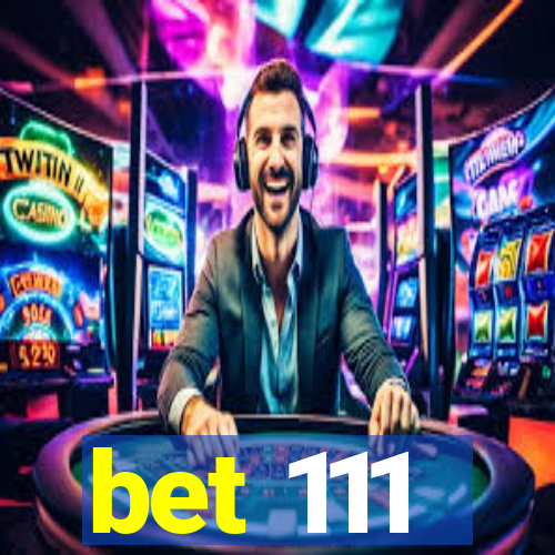 bet 111